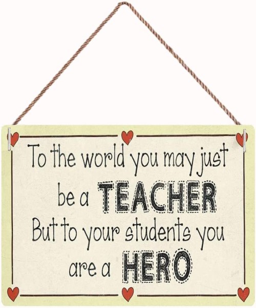 A hanging sign printed on wood with a beautiful phrase for teachers